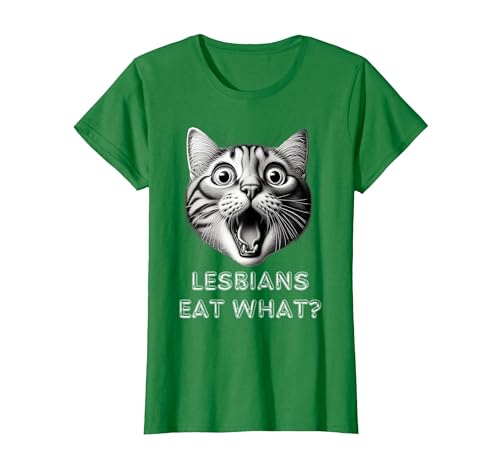 Shocked Cat Lesbians Eat What? Funny LGBTQ Design Gay Rude T-Shirt, Women, Kelly Green, X-Large