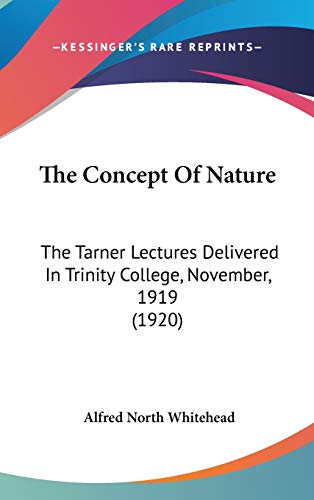 The Concept Of Nature: The Tarner Lectures Delivered In Trinity College, November, 1919 (1920)