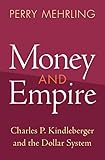 Money and Empire: Charles P. Kindleberger and the Dollar System (Studies in New Economic Thinking) (English Edition)