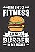 I'm Into Fitness Fit'ness Burger In My Mouth: Anti Fitness Funny Motivational Quote and Food Journal for Hamburger Lovers everywhere