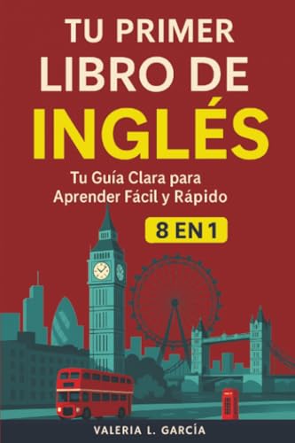 Tu Primer Libro De Inglés: [8 in 1] Tu Guía Clara para Aprender Inglés Rápidamente