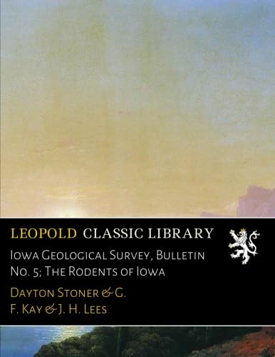 Iowa Geological Survey, Bulletin No. 5; The Rodents of Iowa: Stoner ...