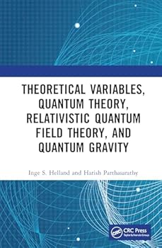 Hardcover Theoretical Variables, Quantum Theory, Relativistic Quantum Field Theory, and Quantum Gravity Book