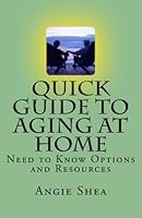 Quick Guide to Aging at Home: Need to Know Options and Resources 1511459417 Book Cover
