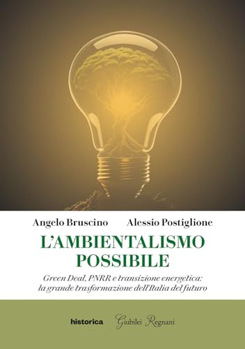 L'ambientalismo possibile. Green Deal, PNRR e transizione energetica: la grande trasformazione dell'Italia del futuro