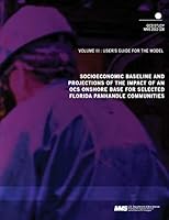 Socioeconomic Baseline and Projections of the Impact of an Ocs Onshore Base for Selected Florida Panhandle Communities Volume 3: User's Guide for the Model 1505505496 Book Cover