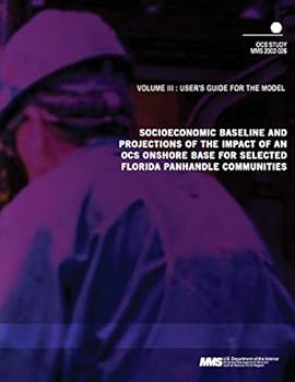 Paperback Socioeconomic Baseline and Projections of the Impact of an OCS Onshore Base for Selected Florida Panhandle Communities Volume 3: User's Guide for the Book