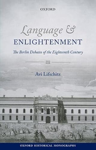 Language and Enlightenment The Berlin Debates of the Eighteenth Century