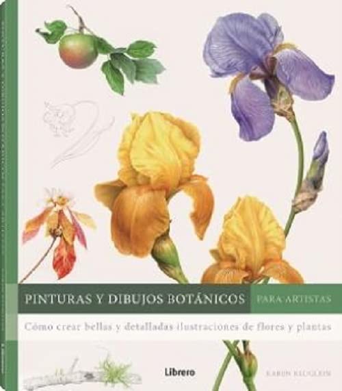 Pinturas y dibujos botánicos para artistas: Cómo crear bellas y detalladas ilustraciones de flores y plantas. (DIBUJAR Y PINTAR)
