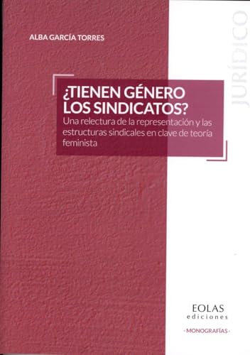 ¿Tienen género los sindicatos?: Una relectura de la representación y las estructuras sindicale...