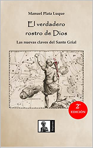 El verdadero rostro de Dios: Las nuevas claves del Santo Grial