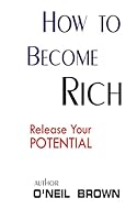 How To Become Rich: Release Your Potentioal 1505468531 Book Cover