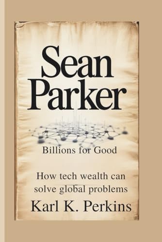 SEAN PARKER: Billions For Good - How Tech Wealth Can Solve Global Problems