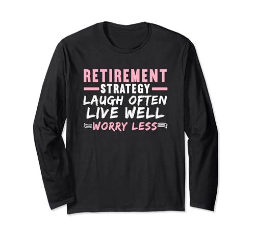 Ruhestandsstrategie Laugh Often Live Well Worry Less Langarmshirt