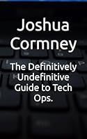 The Definitively Undefinitive Guide to Tech Ops. B0DC6KJBDJ Book Cover