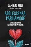  Adolescenza, parliamone: Educare all\'amore per disarmare la violenza