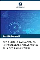 Der Digitale Zahnarzt: Ein Umfassender Leitfaden Für AI in Der Zahnmedizin (German Edition) 6202327448 Book Cover