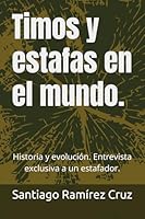 Timos y estafas en el mundo.: Historia y evolución. Entrevista exclusiva a un estafador. (Spanish Edition) B0F248T88D Book Cover