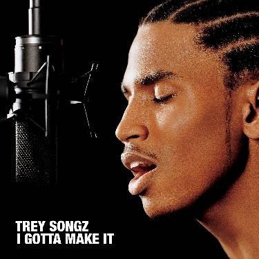 I Gotta Make It by Trey Songz (2005-07-25)