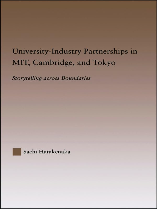 University-Industry Partnerships in MIT, Cambridge, and Tokyo: Storytelling Across Boundaries (RoutledgeFalmer Studies in Higher Education) Hardcover – Import, 12 November 2003