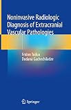  Noninvasive Radiologic Diagnosis of Extracranial Vascular Pathologies (English Edition)