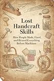 Lost Handcraft Skills: How People Made, Fixed, and Rescued Everything Before Machines