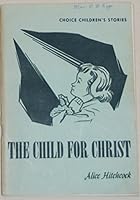 The child for Christ: Choice selection of children's stories B0007JRBRE Book Cover