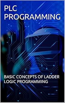 PLC PROGRAMMING: BASIC CONCEPTS OF LADDER LOGIC PROGRAMMING, Lagat ...