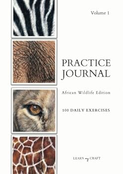Art Practice Journal: African Wildlife Edition 100 reference images for bite-sized daily practice, wildlife artist, colored pencil, pastel, watercolor, acrylic, A4, Volume 1