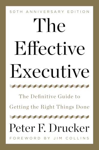 The Effective Executive: The Definitive Guide to Getting the Right Things Done ― Peter Drucker's Classic Management and Leadership Book