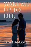 Wake me up to life B0F5S1ZHC9 Book Cover