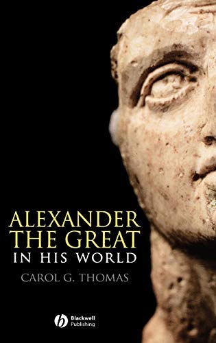 Alexander the Great in His World (Blackwell Ancient Lives Book 4)