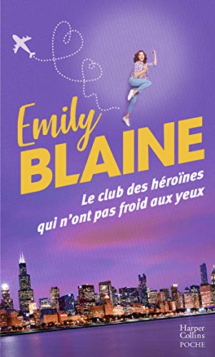 Télécharger Le club des héroïnes qui n'ont pas froid aux yeux : Découvrez aussi le nouveau roman d'Emily Blai Francais PDF