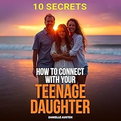 How to Connect With Your Teenage Daughter: 10 Secrets Audiobook By Danielle Austen cover art