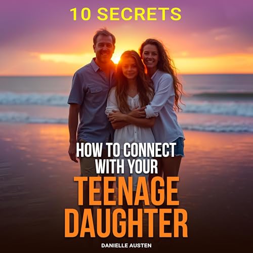 How to Connect With Your Teenage Daughter: 10 Secrets (Written by Danielle Austen) episode artwork