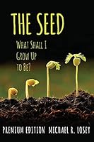 The Seed: What Shall I Grow Up to Be? (Black & White) 149228288X Book Cover