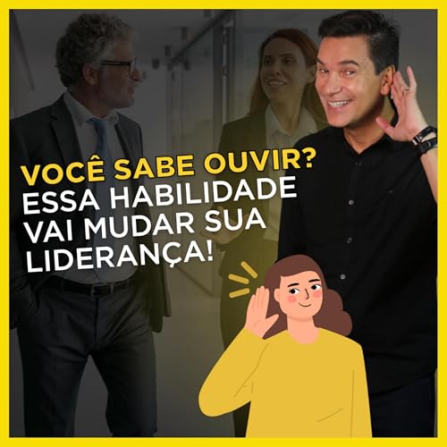 Por que Líderes que sabem ouvir têm mais sucesso?