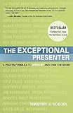 The Exceptional Presenter: A Proven Formula to Open Up and Own the Room