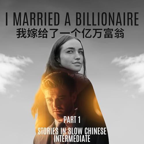 Stories in Slow Chinese HSK4 | I Married a Billionaire | Part 1 copertina