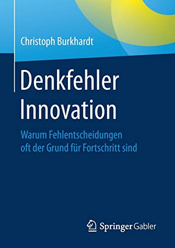 Denkfehler Innovation: Warum Fehlentscheidungen oft der Grund für Fortschritt sind