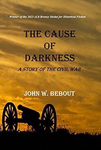 The Cause of Darkness: A Story of the Civil War (The Life and Redemption of Teddy Miller) by [John W. Bebout]