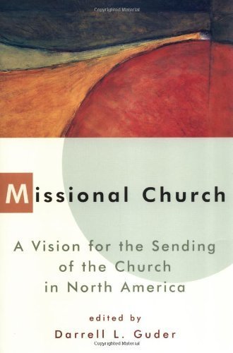 Missional Church: A Vision for the Sending of the Church in North America (The Gospel and Our Culture Series (GOCS))