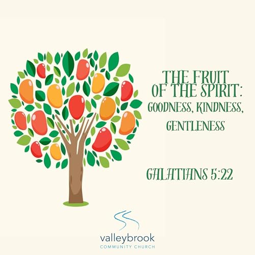 Fruit of the Spirit-Goodness, Kindness, Gentleness (Galatians 5:22)
