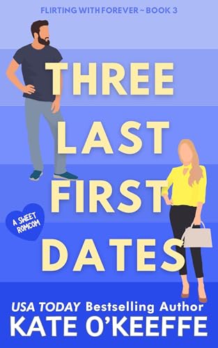 Three Last First Dates: A Sweet RomCom (Flirting with Forever Book 3)