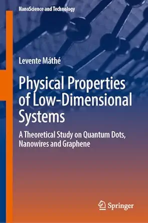 Physical Properties of Low-Dimensional Systems: A Theoretical Study on Quantum Dots, Nanowires and Graphene book cover