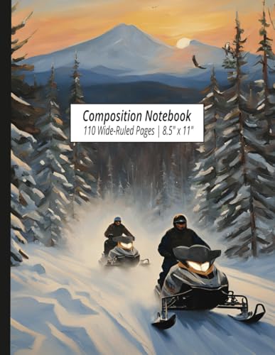 Snowmobiling in the Northwoods Themed Composition Notebook: 110 Wide-Ruled Pages with Dateline, 8.5