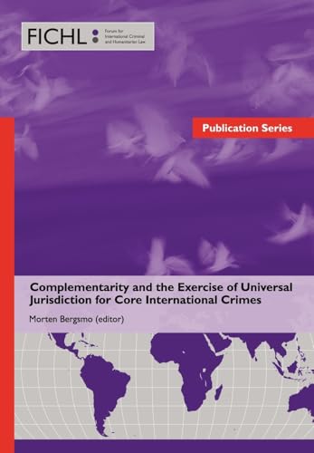Complementarity and the Exercise of Universal Jurisdiction for Core International Crimes