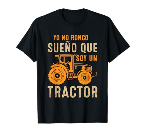 Yo No Ronco Sueño Que Soy Un Tractor Vehículos Agrícolas Camiseta