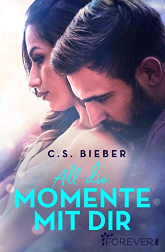 All die Momente mit dir (Oak Valley 2) von [C. S. Bieber]