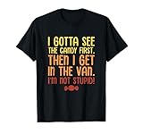 I Gotta See The Candy First. I'm Not Stupid. Halloween T-Shirt